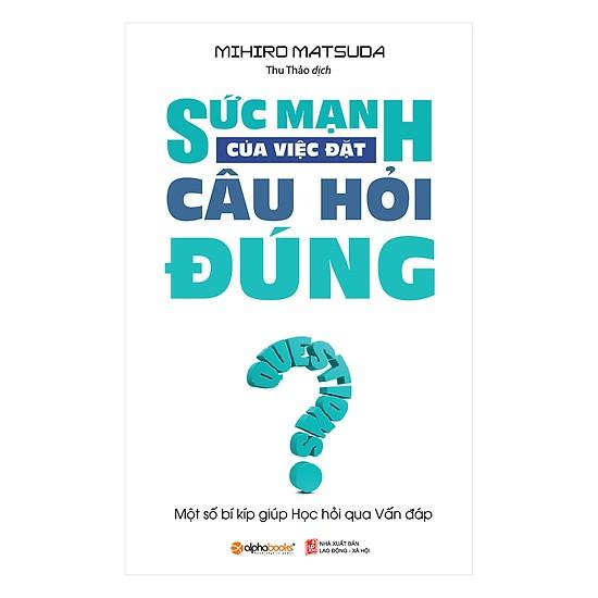 Sách - Sức Mạnh Của Việc Đặt Câu Hỏi Đúng 99K