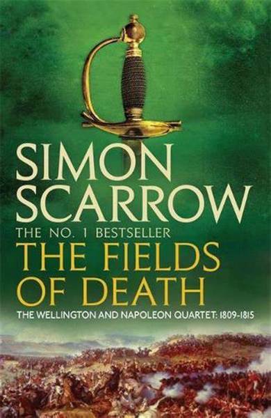 The Fields of Death (Wellington and Napoleon Quartet: 1809-1815)