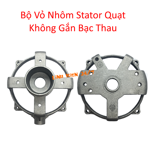BỘ VỎ NHÔM STATOR QUẠT KHÔNG GẮN BẠC THAU