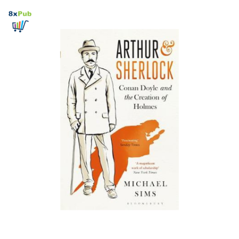 Arthur & Sherlock: Conan Doyle and the Creation of Holmes (Paperback)