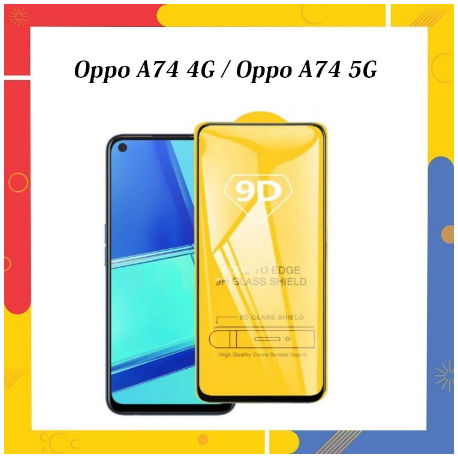 Cường Lực 9D Oppo A74 4G / Oppo A74 5G Full Màn Hình Full Keo Siêu Hót Tặng Phụ Kiện Dán mới