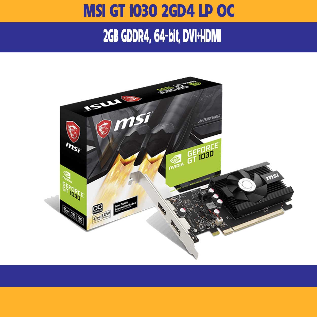 Vga Card MSI GT 1030 2GD4 LP OC (2GB GDDR4, 64-bit, DVI+HDMI)