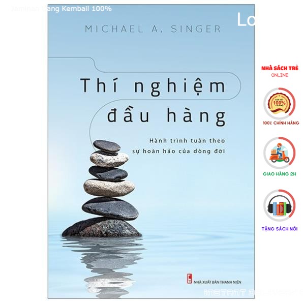 Sách - Thí Nghiệm Đầu Hàng - Hành Trình Tuân Theo Sự Hoàn Hảo Của Dòng Đời - Michael A. Singer [Minh Long]