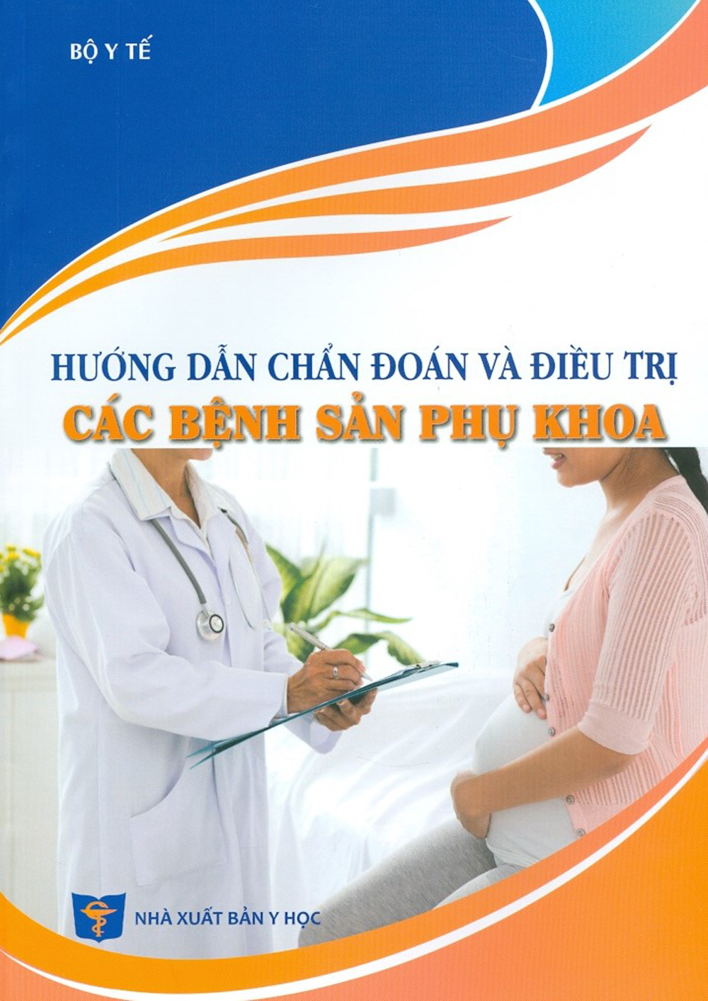 Hướng Dẫn Chẩn Đoán Và Điều Trị Các Bệnh Sản Phụ Khoa