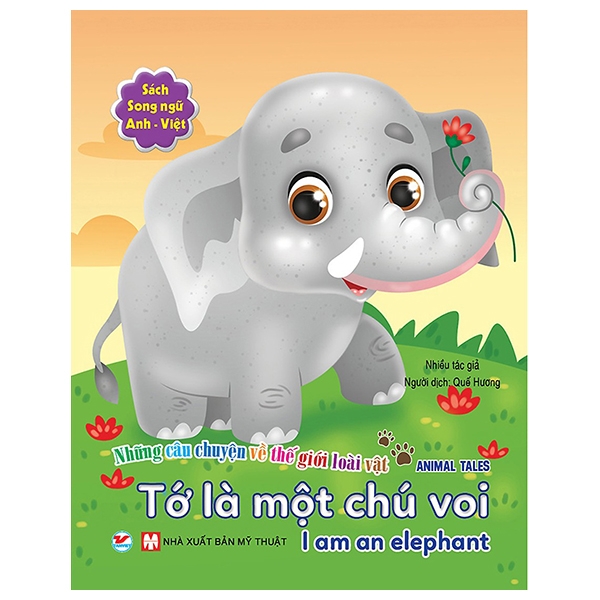 Fahasa - Những Câu Chuyện Về Thế Giới Động Vật - Tớ Là Một Chú Voi - I Am An Elephant (Song Ngữ Anh-Việt)