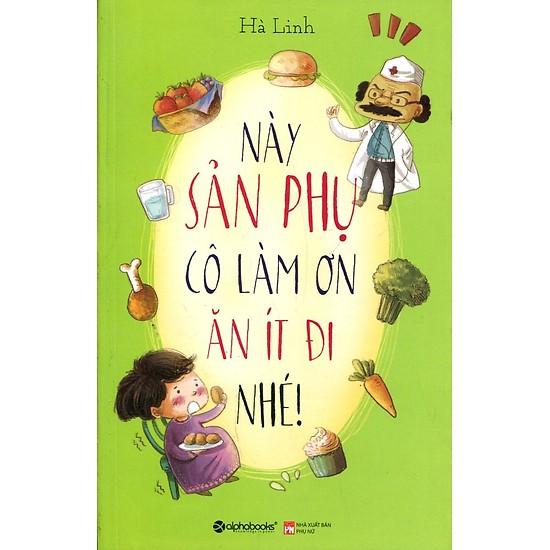 Này sản phụ, cô làm ơn ăn ít đi nhé!