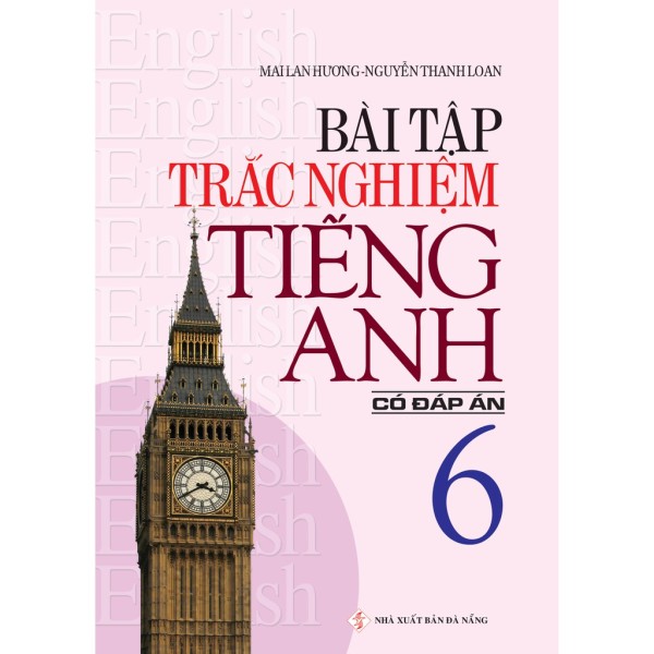 Trắc Nghiệm Tiếng Anh 6 - Tái bản (Có đáp án) - Tác giả: Mai Lan Hương, Nguyễn Thanh Loan