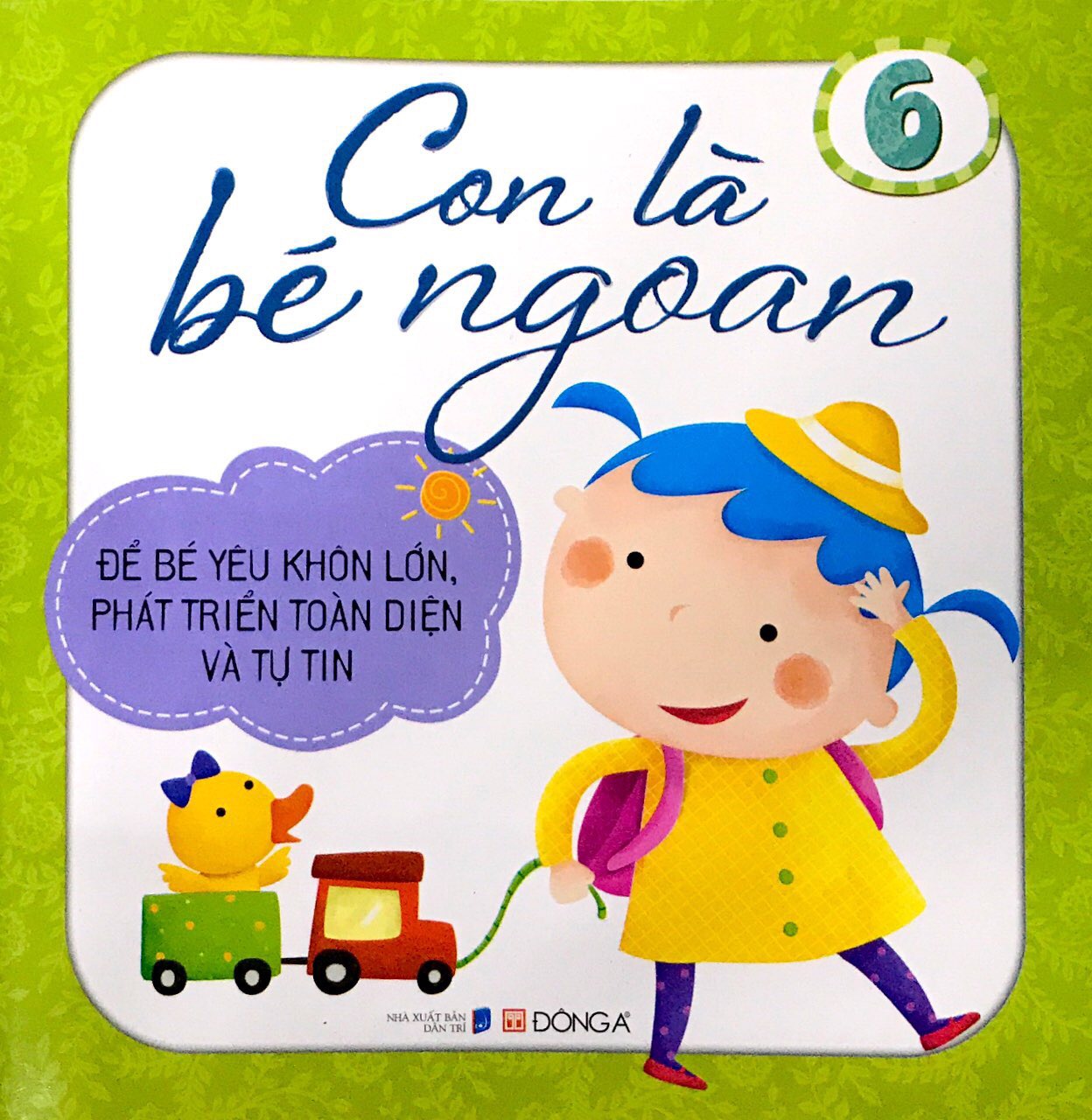 Fahasa - con là bé ngoan tập 6: để bé yêu khôn lớn, phát triển toàn diện và tự tin
