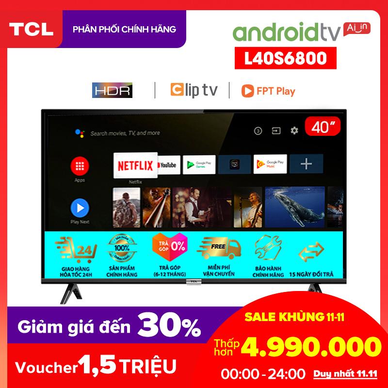 Smart Android 8.0 TV 40 inch TCL Full HD wifi - L40S6800 - HDR, Micro Dimming, Dolby, Chromecast, T-cast, AI+IN - Tivi giá rẻ chất lượng - Bảo hành 3 năm