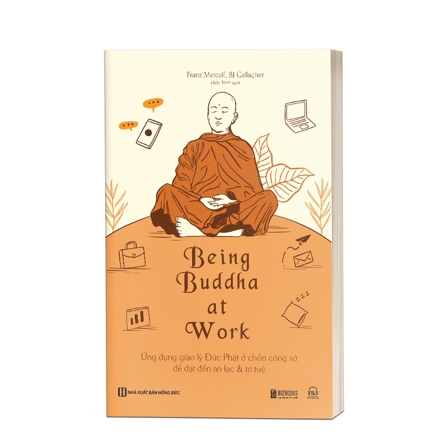Sách - Being Buddha at Work - Ứng dụng giáo lý Đức Phật ở chốn công sở để đạt đến an lạc và trí tuệ