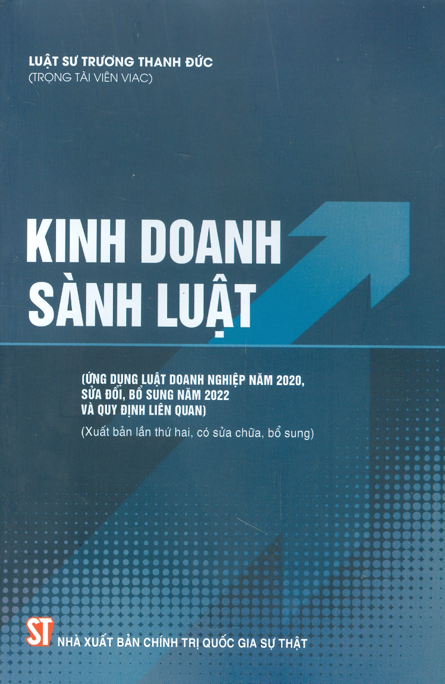 Kinh doanh sành luật (ứng dụng luật doanh nghiệp năm 2020, sửa đổi, bổ sung năm 2022 và quy định liên quan) (xuất bản lần thứ hai, có sửa chữa, bổ sung)