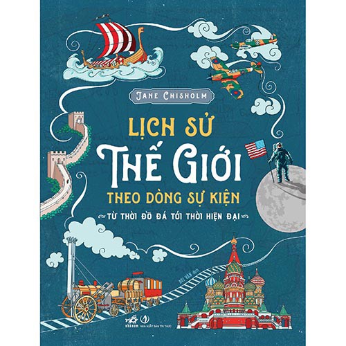 Sách - Lịch Sử Thế Giới Theo Dòng Sự Kiện - Từ Thời Đồ Đá Tới Thời Hiện Đại [Nhã Nam]