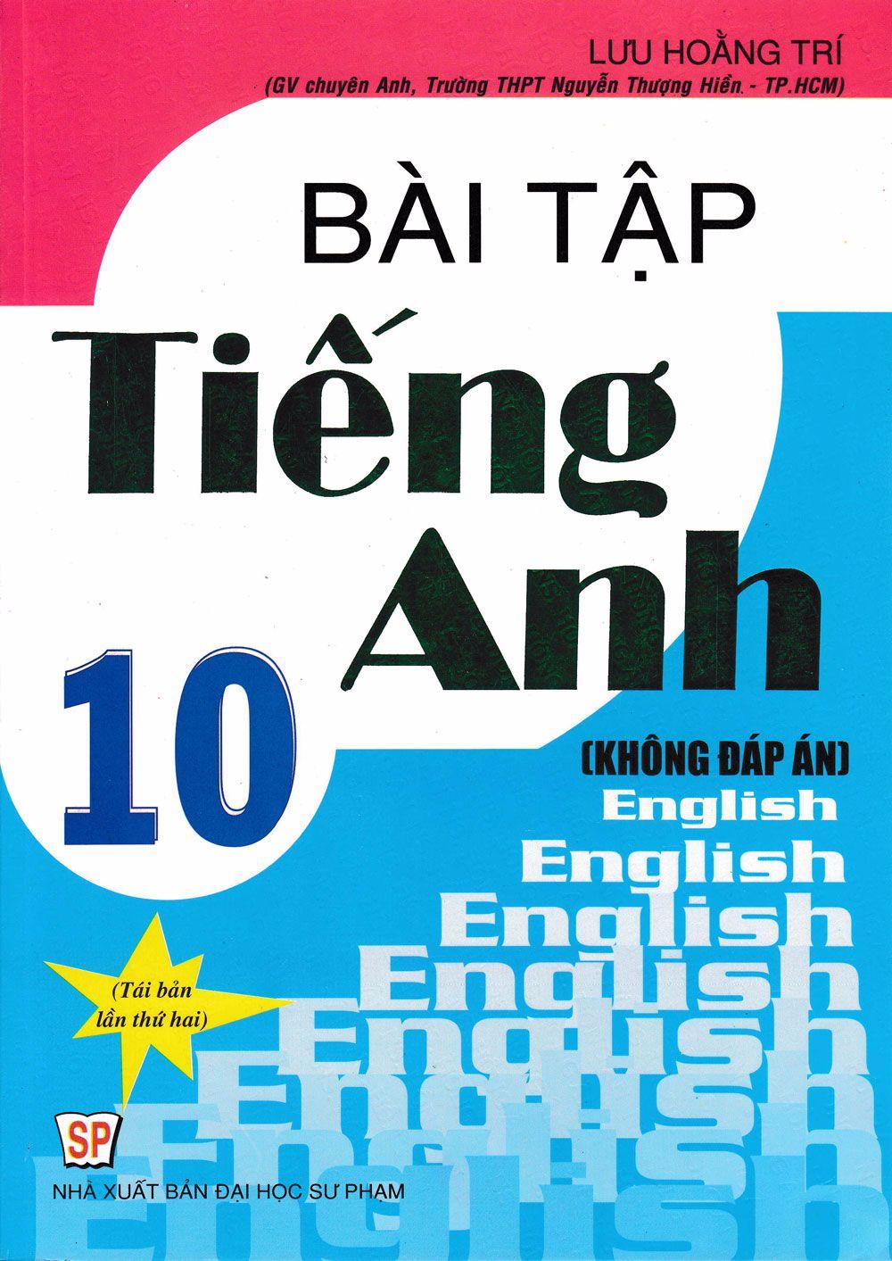 [HCM]Bài Tập Tiếng Anh 10 - Chương Trình Hiện Hành (Không Đáp Án)