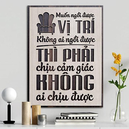 [HCM]Tranh slogan truyền cảm hứng TBIG021: Muốn ngồi vị trí không ai ngồi được thì phải chịu cảm giác không ai chịu được Kích thước 20x27cm