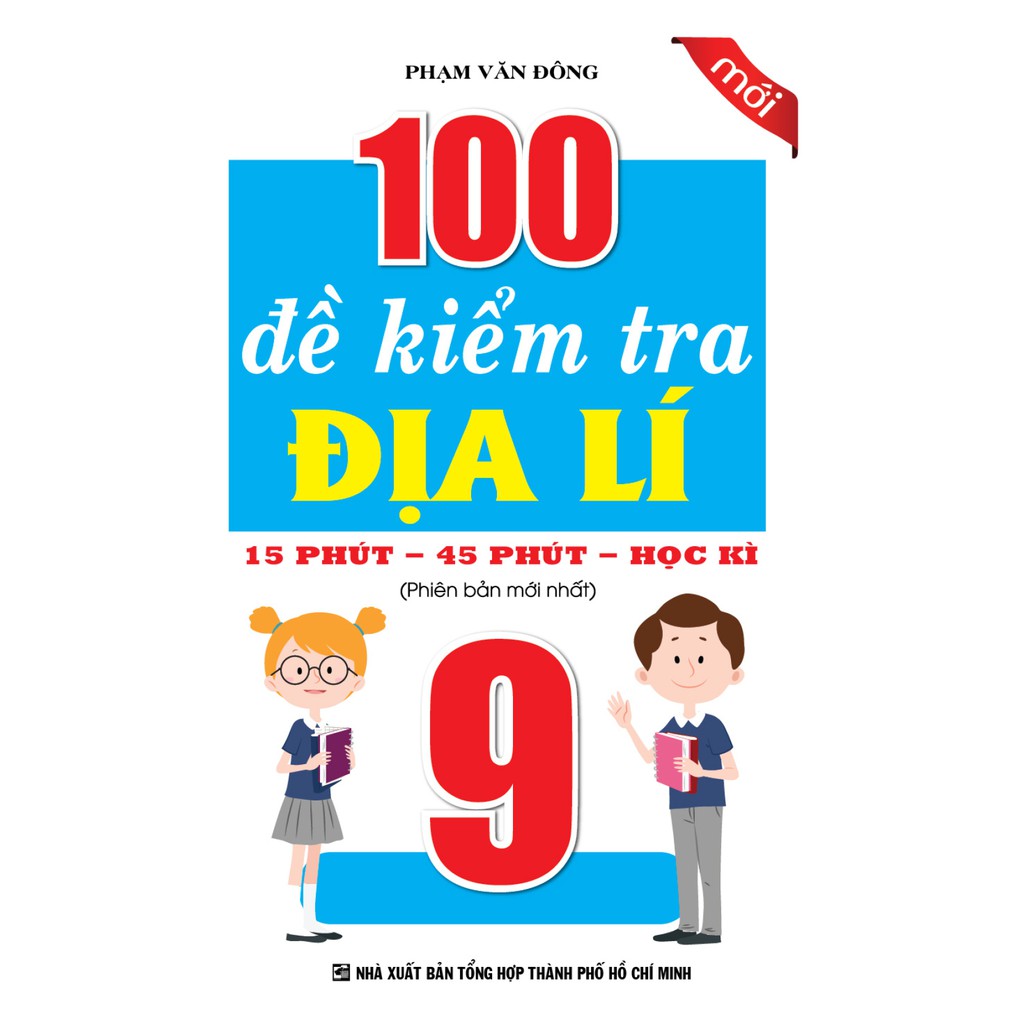 Sách - 100 Đề Kiểm Tra Địa Lí 9 (15 Phút, 45 Phút, Học Kì)