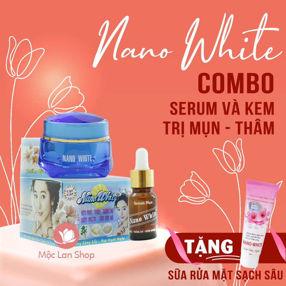 Bộ kem ngừa mụn thâm trắng da làm mịn da Nano White gồm kem và serum tặng sữa rửa mặt - Mỹ phẩm Mộc Lan