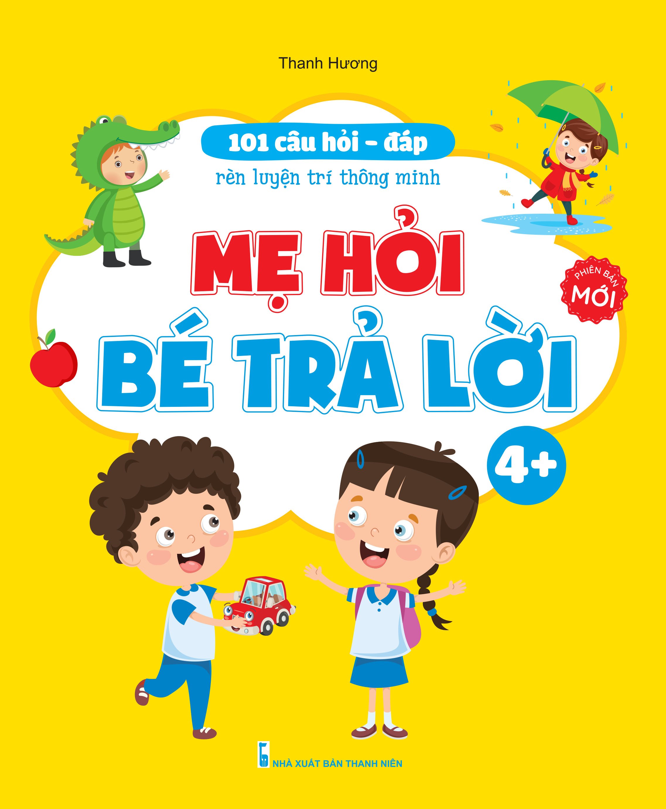 Sách - 101 Câu Hỏi Đáp Rèn luyện Trí Thông Minh - Mẹ Hỏi Bé Trả Lời Dành Cho Bé 3 đến 6 tuổi