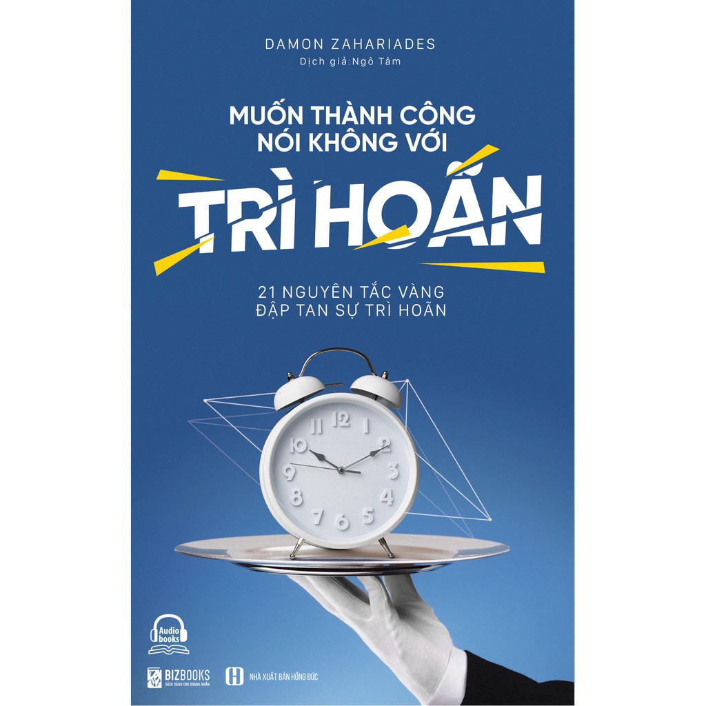 [HCM]Sách - Muốn thành công nói không với trì hoãn – 21 nguyên tắc vàng đập tan sự trì hoãn