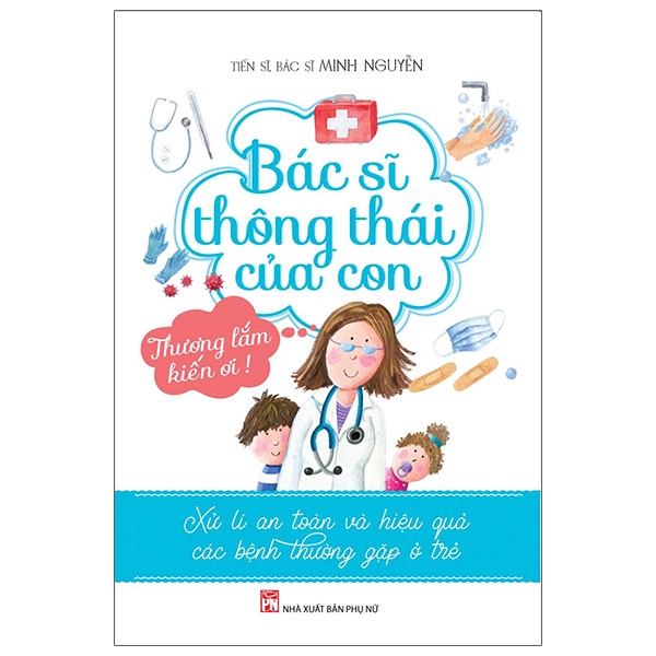 Fahasa - Bác Sĩ Thông Thái Của Con - Xử Lí An Toàn Và Hiệu Quả Các Bệnh Thường Gặp Ở Trẻ