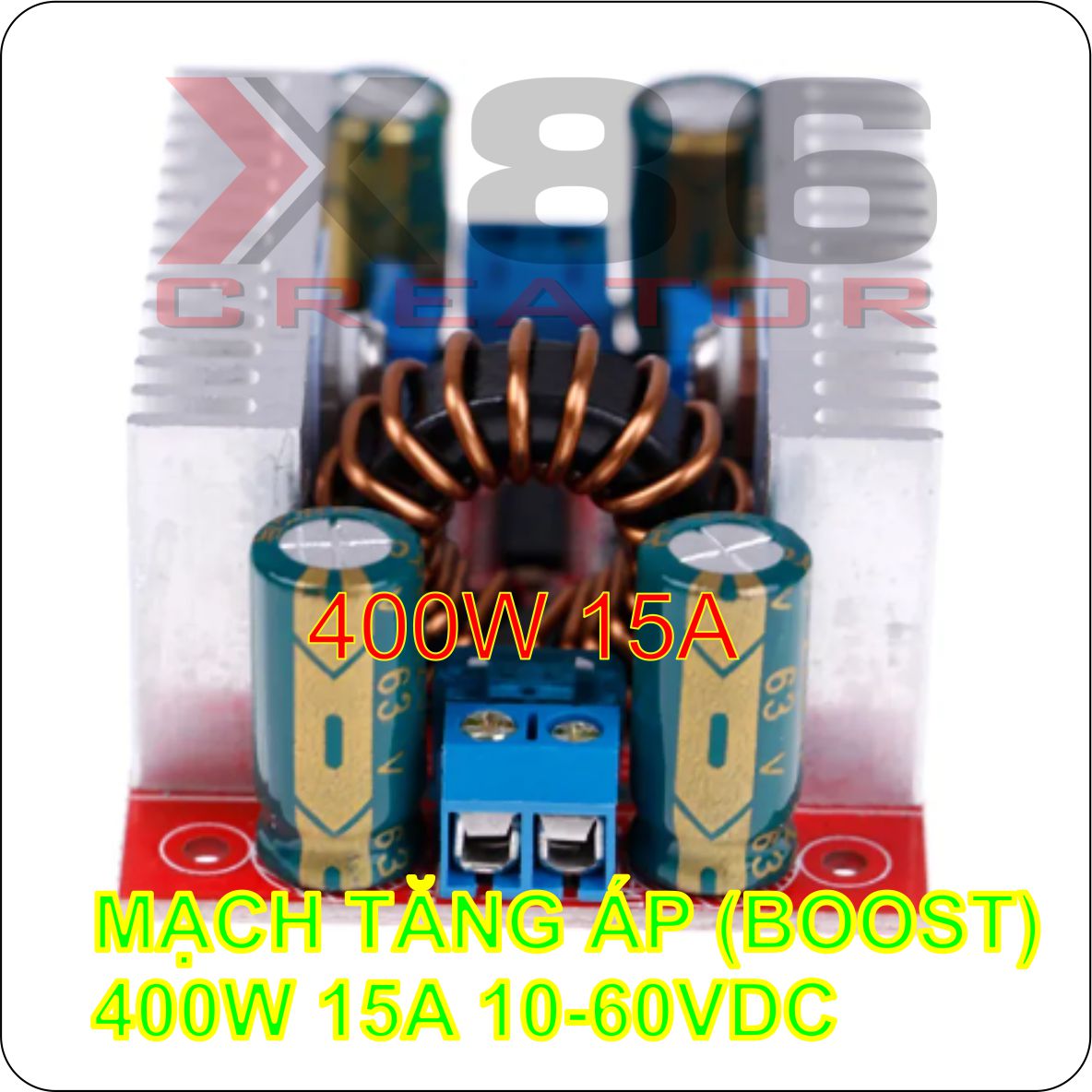 MẠCH TĂNG ÁP (BOOST) 400W 15A 10-60VDC X86