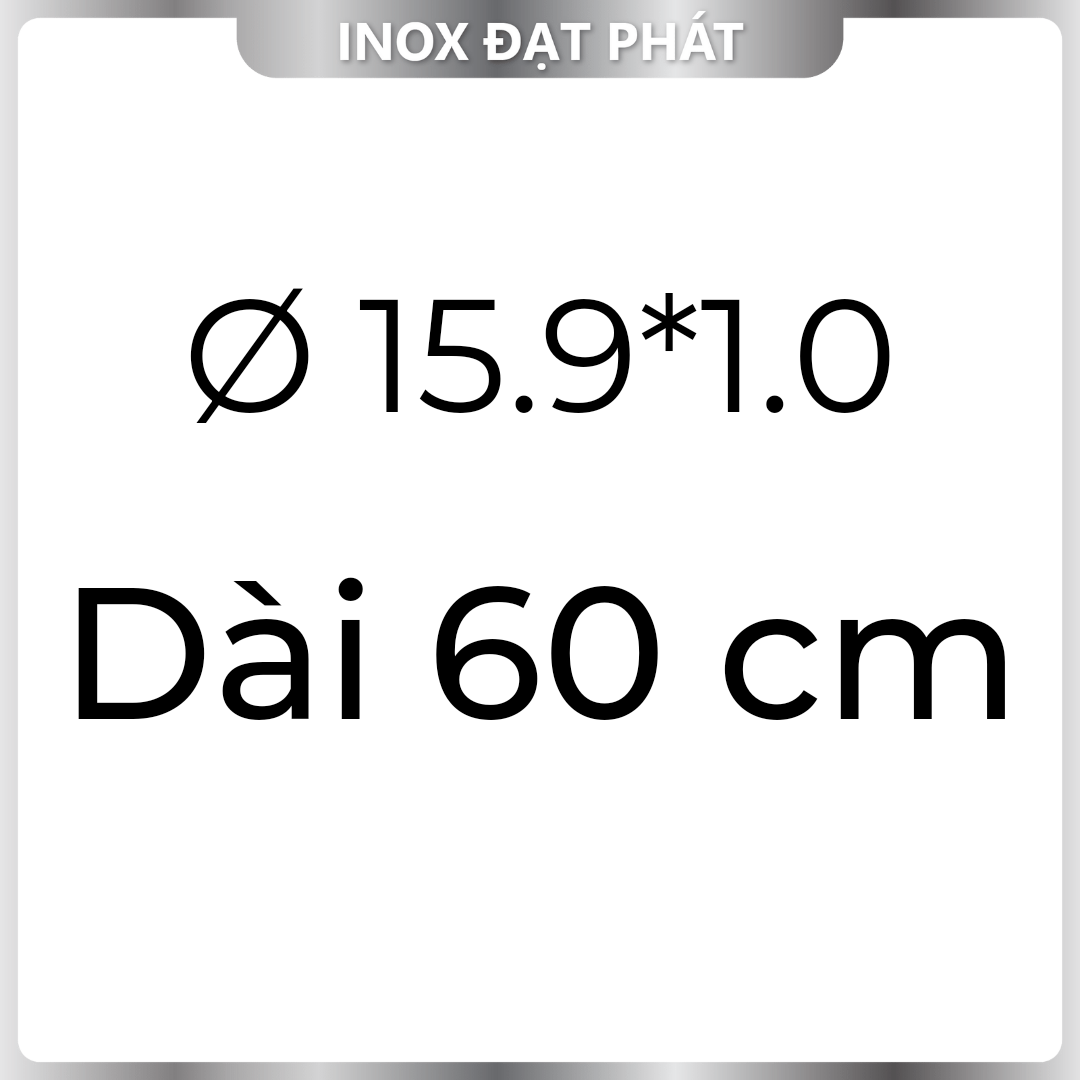 Ống Inox Tròn 304 phi 15.9 , Độ dày 1.0 , Dài 1m/1m2/1m5
