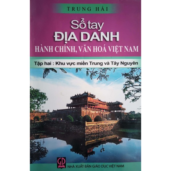 Sách - Sổ tay Địa Danh hành chính, văn hóa Việt Nam - Tập 2 - Khu vực miền Trung và Tây Nguyên