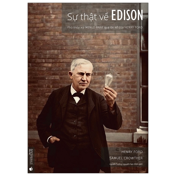 Fahasa - Sự Thật Về Edison - Phù Thủy Xứ Menlo Park Qua Lời Kể Của Henry Ford
