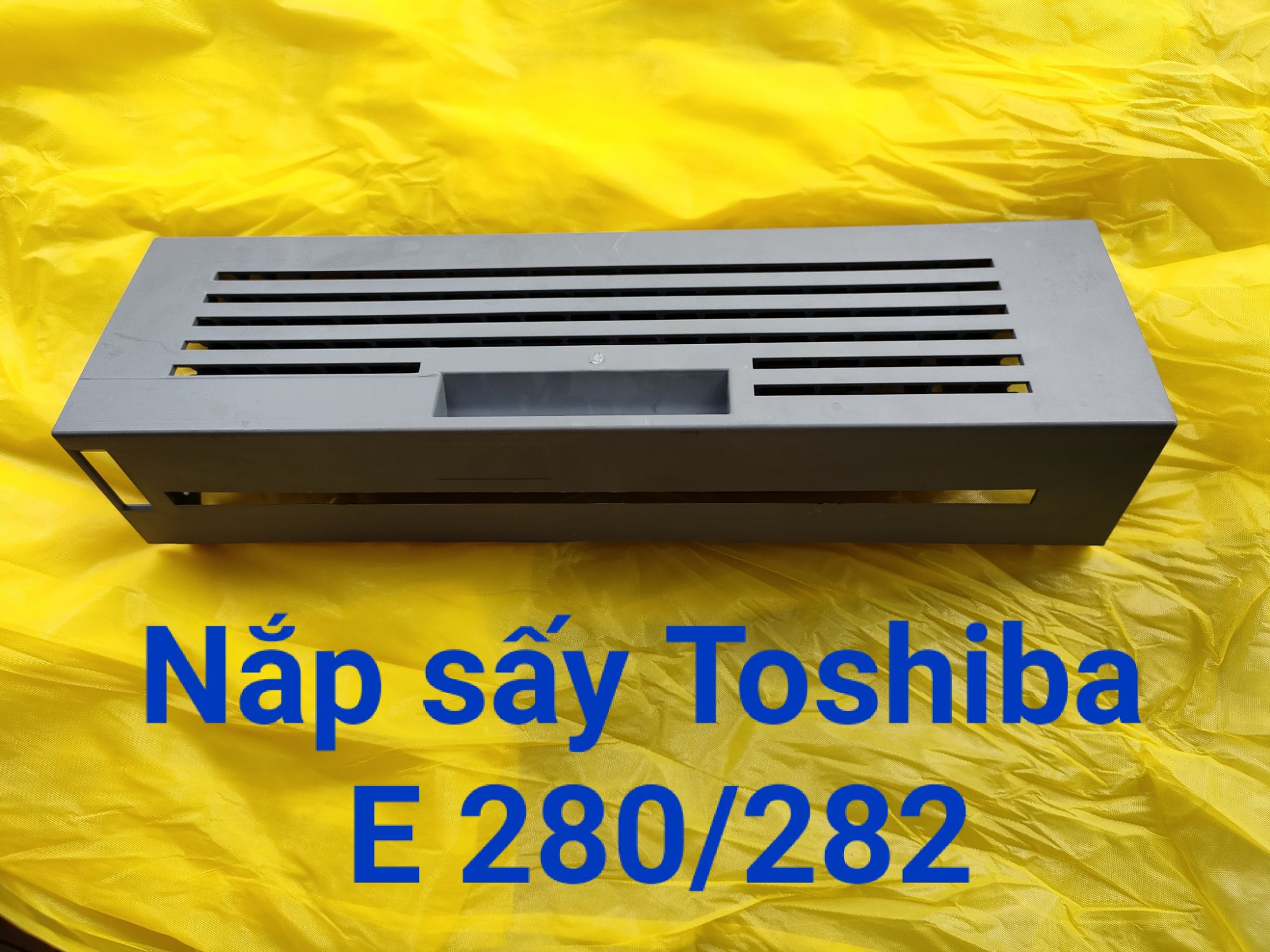 [HCM]Nắp sấy Toshiba E 280/282