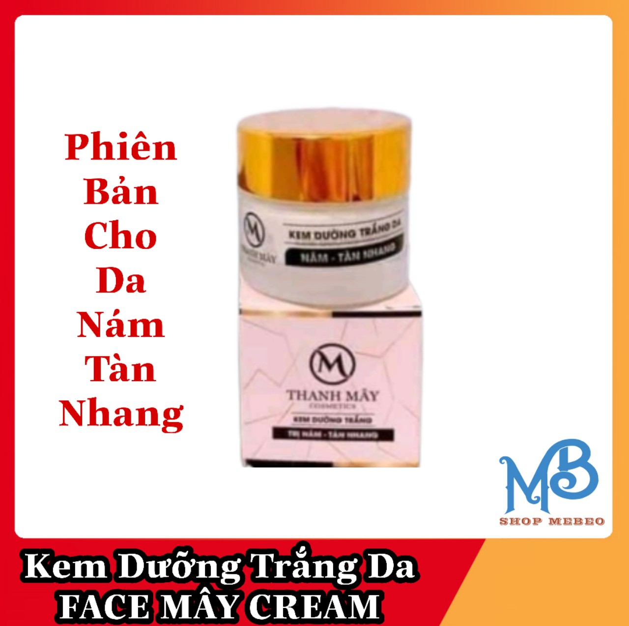 KEM FACE MÂY CREAM - MÂY CREAM ( PHIÊN BẢN CHO DA NÁM TÀN NHANG )(Tặng Tẩy Tế Bào Chết)
