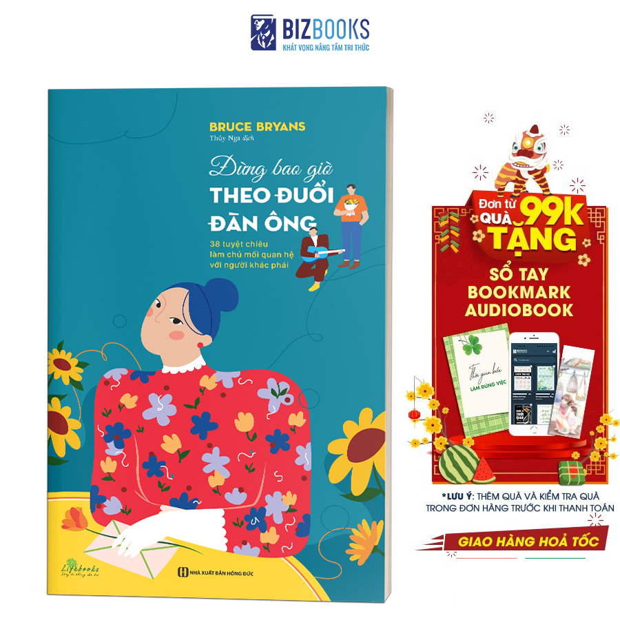 Sách Đừng Bao Giờ Theo Đuổi Đàn Ông - 38 Tuyệt Chiêu Làm Chủ Mối Quan Hệ Với Người Khác Phái