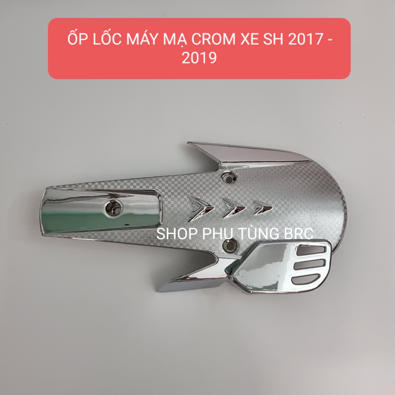 Phụ kiện ốp trang trí mạ CROM xe SH 2017 -  2019 ( Bán lẻ từng món. Shop uy tín, Hàng chất lượng, Giá tốt, Mua Ngay)