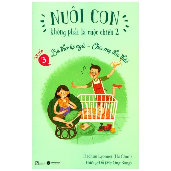 Bé Thơ Tự Ngủ, Cha Mẹ Thư Thái - Nuôi Con Không Phải Là Cuộc Chiến 2 (Quyển 3) - Tái Bản 2019