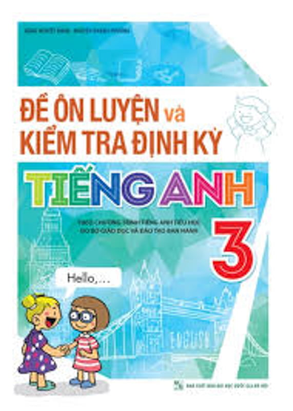 Fahasa - Đề Ôn Luyện Và Kiểm Tra Định Kỳ Tiếng Anh 3 (Theo Chương Trình Tiếng Anh Tiểu Học Do Bộ Giáo Dục Và Đào Tạo Ban Hành)