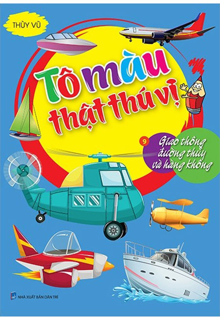 Sách - Tô Màu Thật Thú Vị - Tập 9: Giao Thông Đường Thủy Và Hàng Không - Phương Nam Book