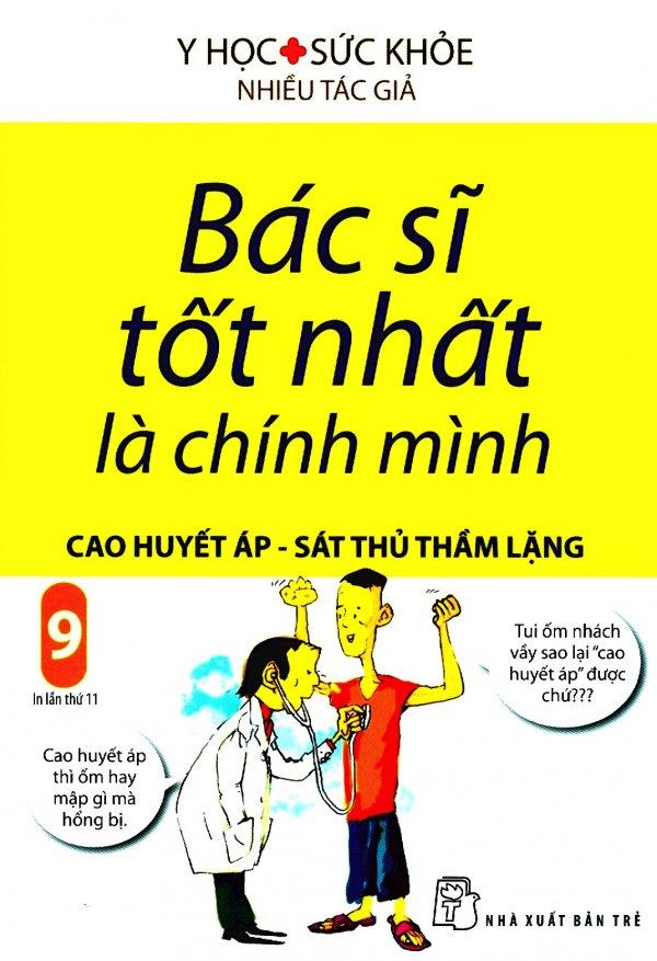 Bác Sĩ Tốt Nhất Là Chính Mình - Tập 9: Cao Huyết Áp - Sát Thủ Thầm Lặng (Tái Bản 2019)