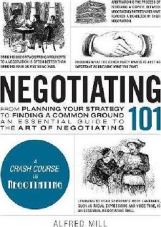 Negotiating 101 : From Planning Your Strategy to Finding a Common Ground, an Essential Guide to the Art of Negotiating