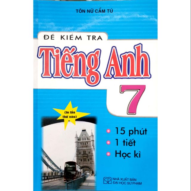 Sách đề kiểm tra tiếng anh 7 - 15 phút - 1 tiết - học kì