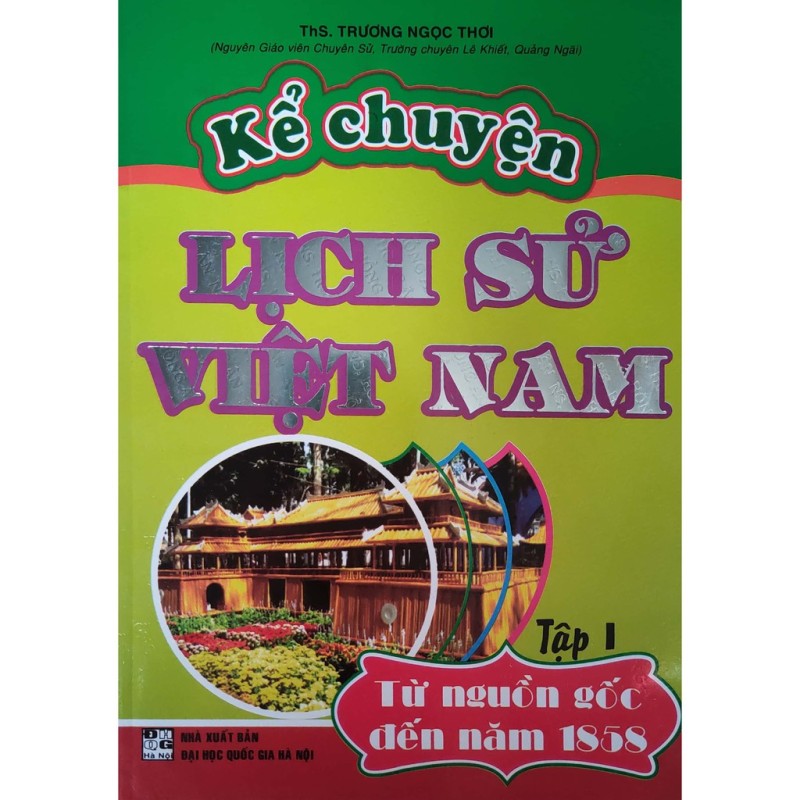 Sách - Kể chuyện Lịch Sử Việt Nam - Tập I - Từ nguồn gốc đến năm 1858