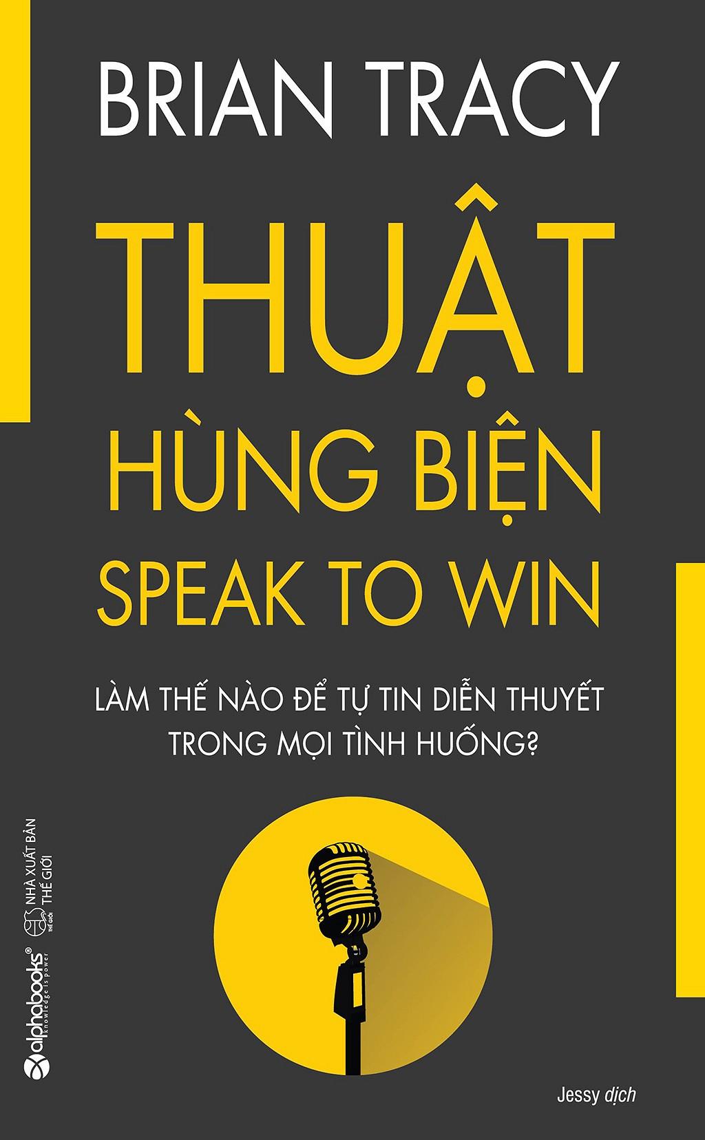 Thuật Hùng Biện (Tái Bản 2017) - Brian Tracy,Jessy