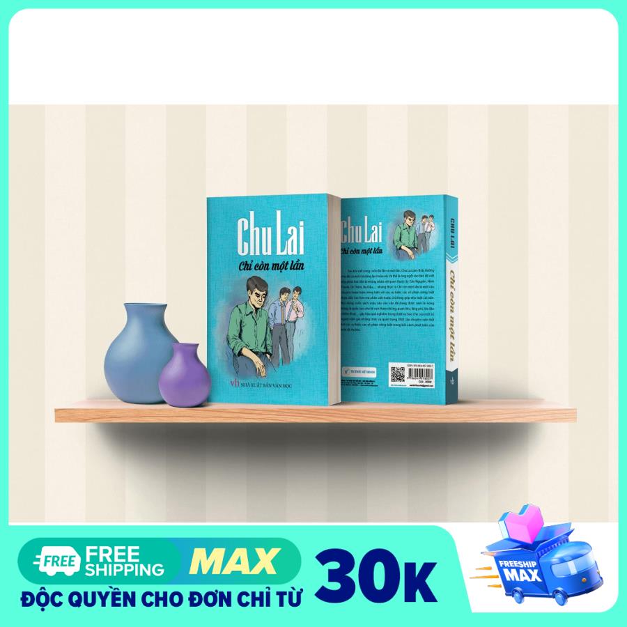 Sách văn học - Chu Lai - Chỉ Còn Một Lần
