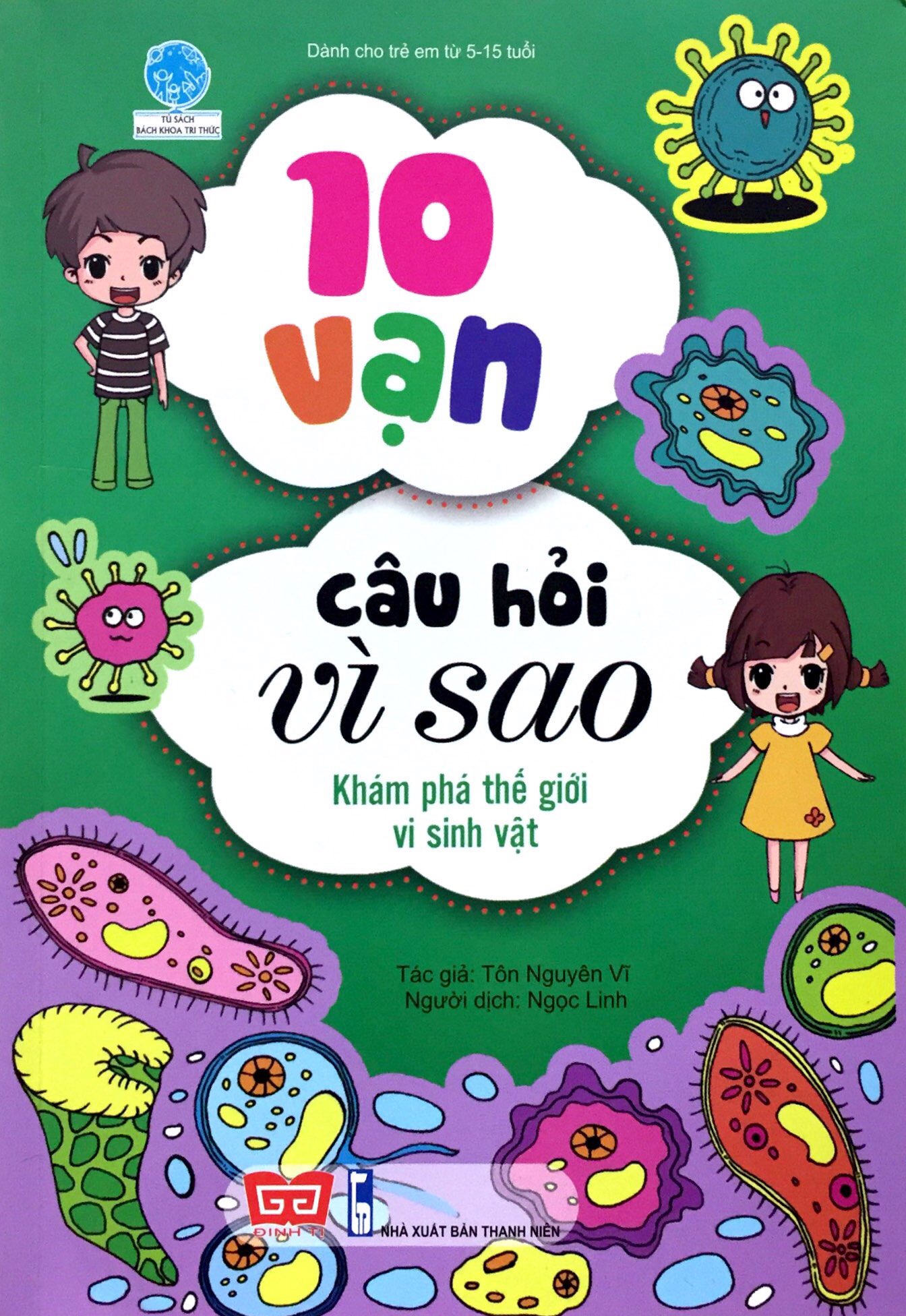 Fahasa - 10 Vạn Câu Hỏi Vì Sao - Khám Phá Thế Giới Vi Sinh Vật (Tái Bản 2018)