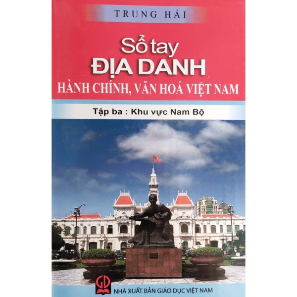 Sách - Sổ tay Địa Danh hành chính, văn hóa Việt Nam - Tập 3 - Khu vực Nam Bộ