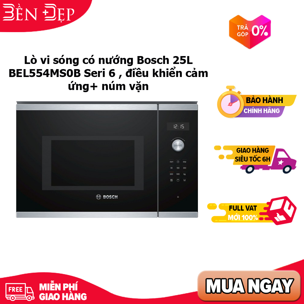 Lò vi sóng có nướng bosch 25l bel554ms0b seri 6 , điều khiển cảm ứng+ núm vặn