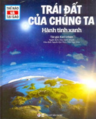 Fahasa - Thế Nào Và Tại Sao - Trái Đất Của Chúng Ta - Hành Tinh Xanh
