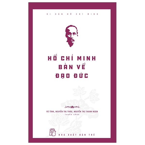 Di sản hồ chí minh - hồ chí minh bàn về đạo đức