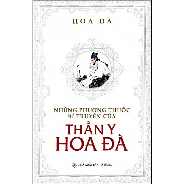 Sách Y Học - Sách Về Hoa Đà - Những Phương Thuốc Bí Truyền Của Thần Y Hoa Đà