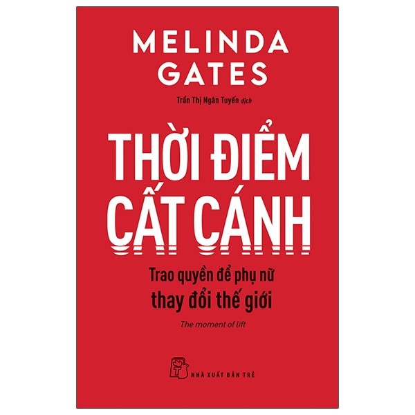 Thời Điểm Cất Cánh - Trao Quyền Để Phụ Nữ Thay Đổi Thế Giới - Melinda Gates