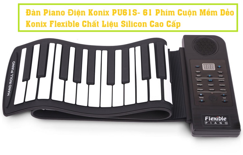 Đàn piano điện konix pu61s- 61 phím cuộn mềm dẻo konix flexible chất liệu silicon cao cấp- roll up piano