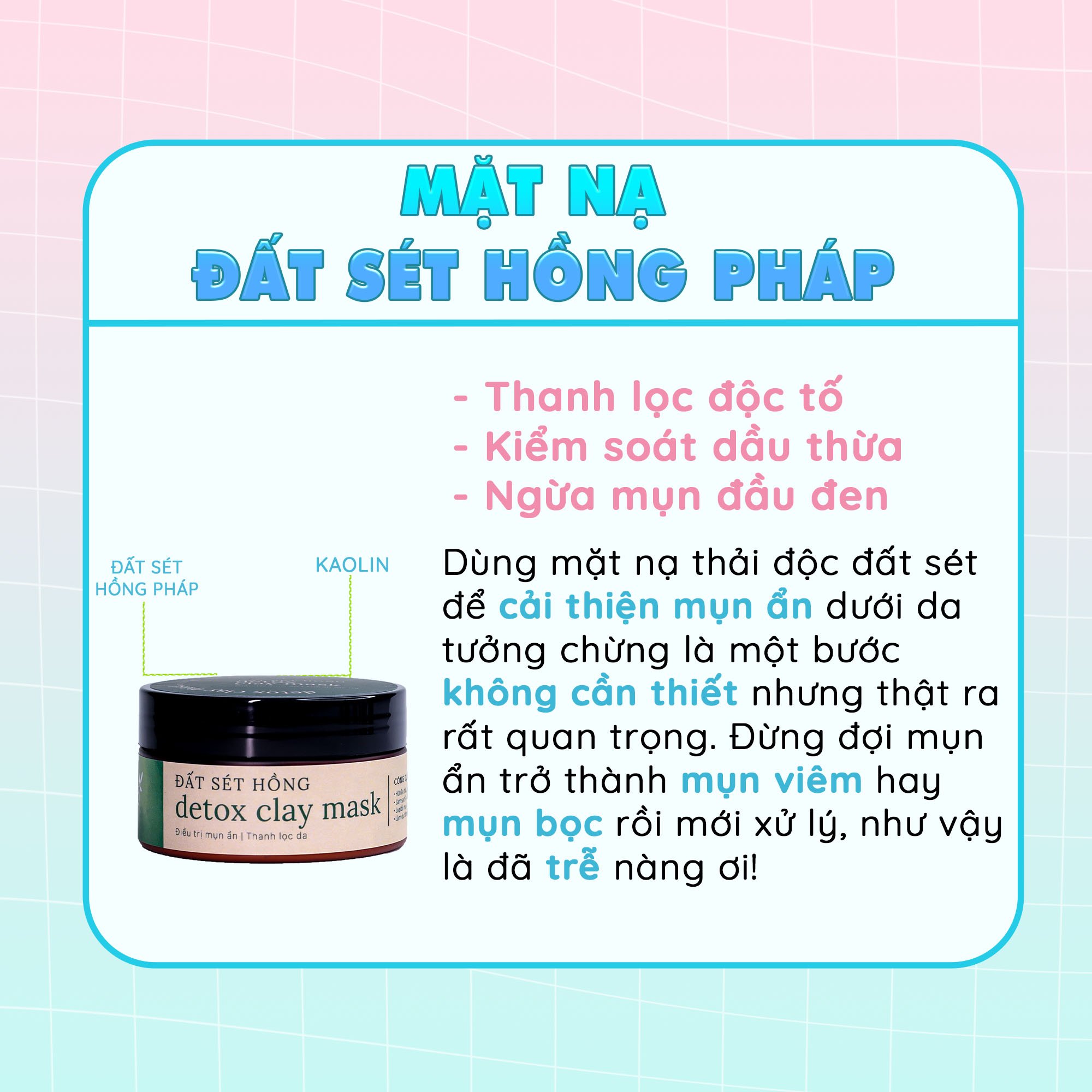 [Sạch Mụn, Kiềm dầu, Se Khít Lỗ Chân Lông Hiệu Quả] - Mặt Nạ Đất Sét Thải Độc Cho Bà Bầu - Detox Clay Mask 100gr