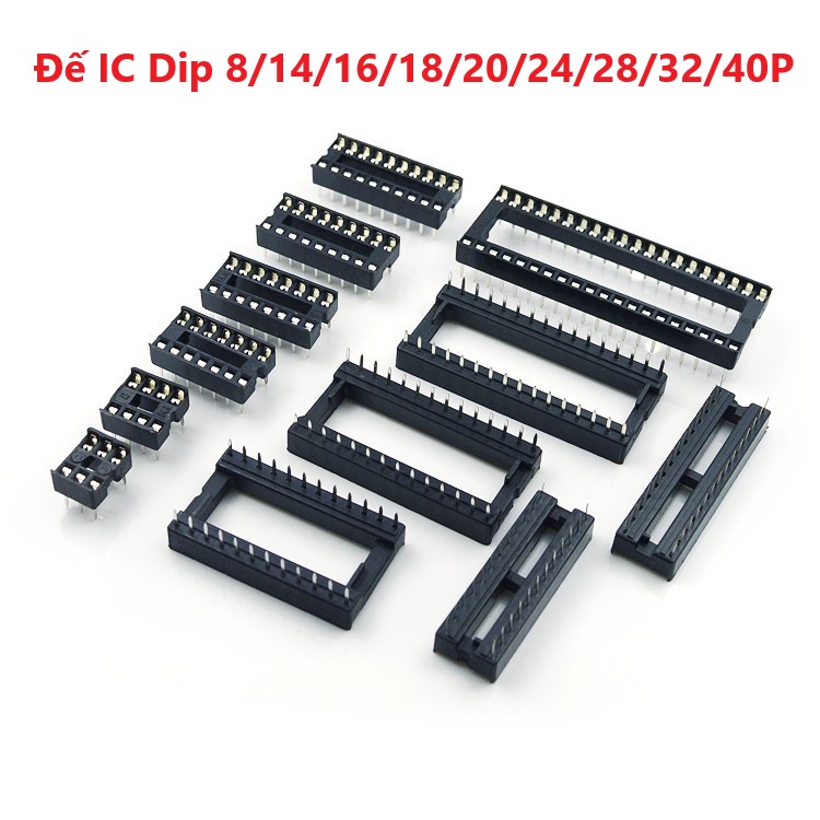 Đế ic dip 8 chân, 14 chân, 16 chân, 18 chân, 20 chân, 24 chân, 28 chân, 32 chân, 40 chân - đế cắm ic - cắm chip